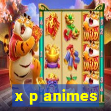 x p animes